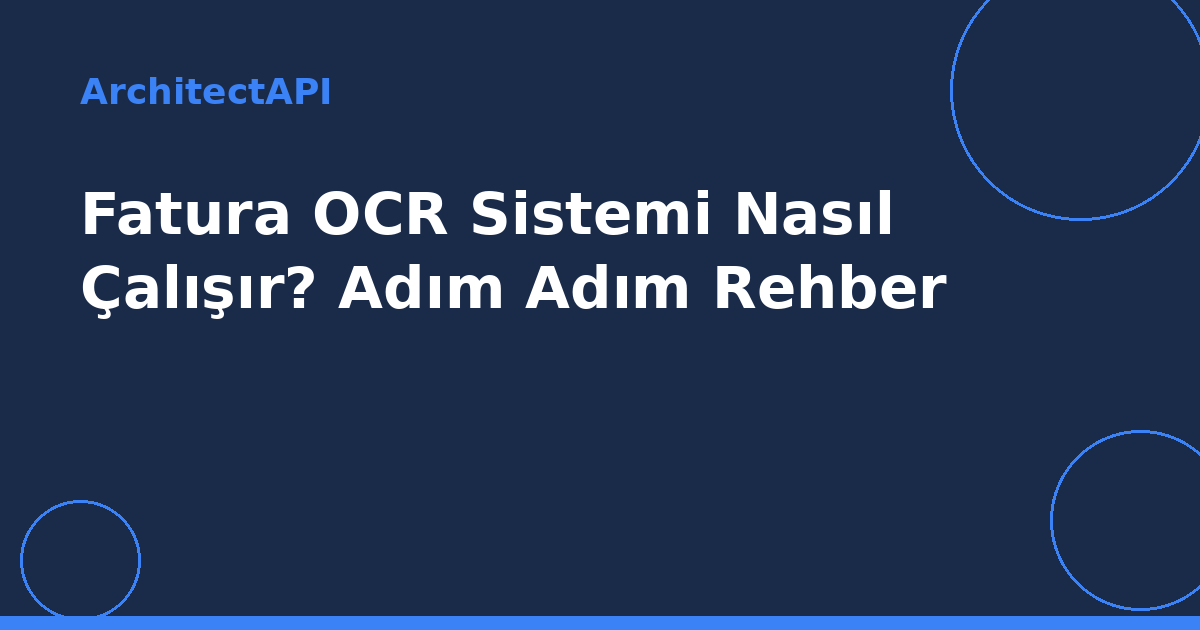 Fatura OCR Sistemi Nasıl Çalışır? Adım Adım Rehber
