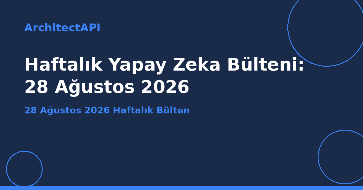 Haftalık Yapay Zeka Bülteni: 28 Ağustos 2026