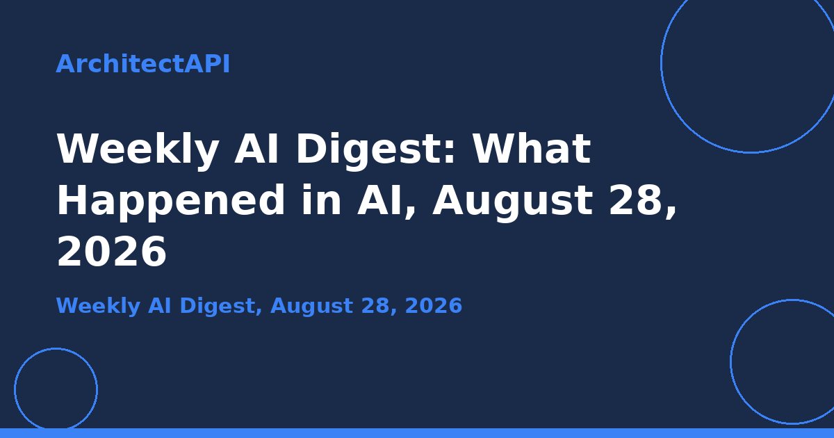 Weekly AI Digest: What Happened in AI, August 28, 2026