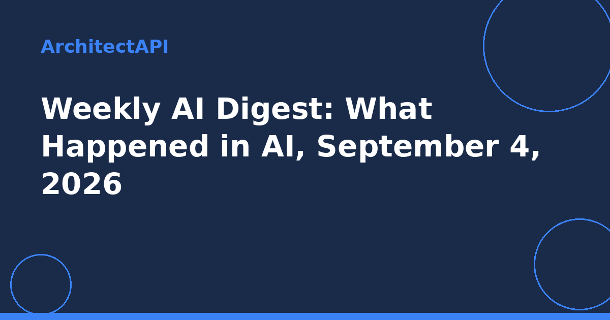 Weekly AI Digest: What Happened in AI, September 4, 2026