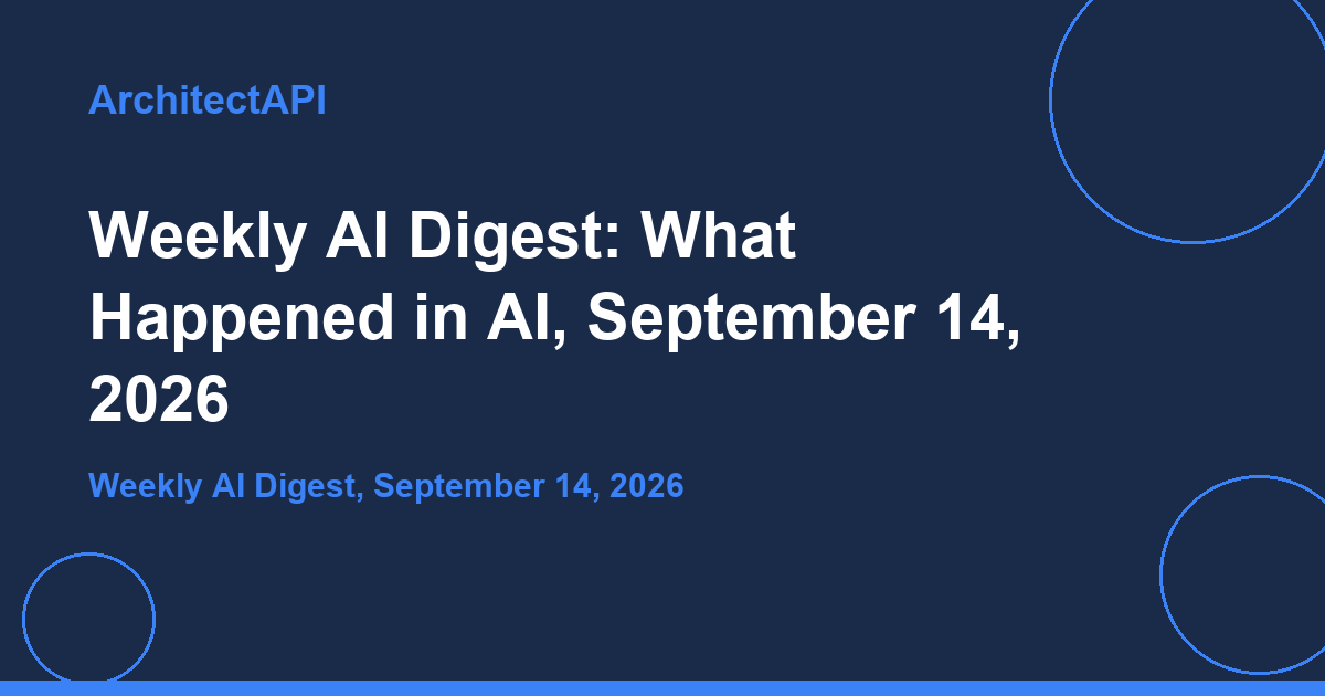 Weekly AI Digest: What Happened in AI, September 14, 2026