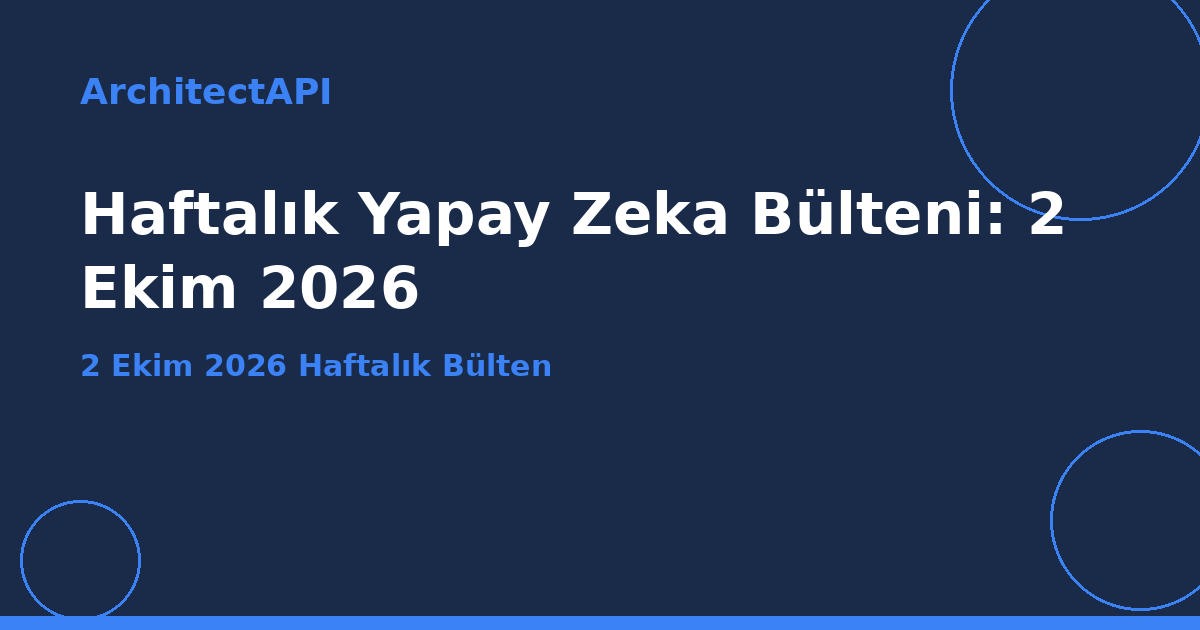 Haftalık Yapay Zeka Bülteni: 2 Ekim 2026