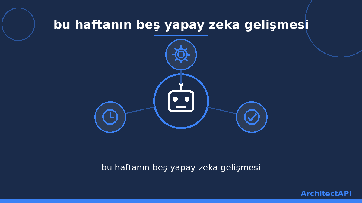 bu haftanın beş yapay zeka gelişmesi