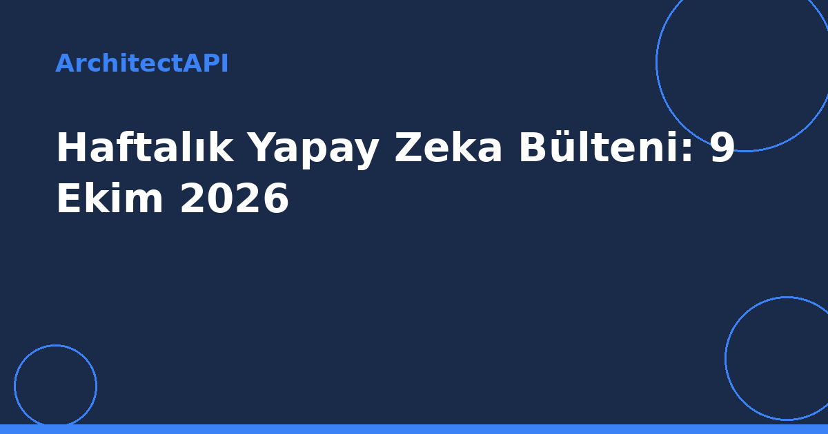 Haftalık Yapay Zeka Bülteni: 9 Ekim 2026