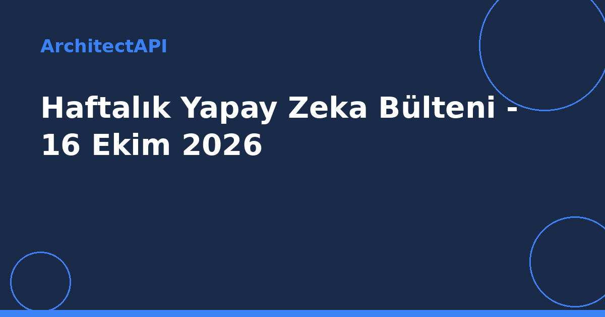 Haftalık Yapay Zeka Bülteni - 16 Ekim 2026